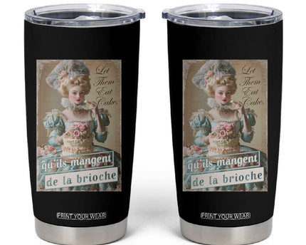 Satirical Funny History Jokes Tumbler Cup Let Them Eat Cake Marie Antoinette Queen of France