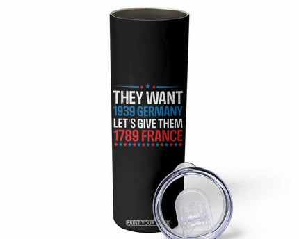 Funny They Want 1939 Germany Let's Give Them 1789 France Skinny Tumbler Political History