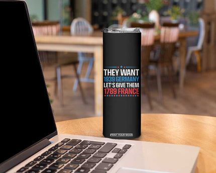Funny They Want 1939 Germany Let's Give Them 1789 France Skinny Tumbler Political History