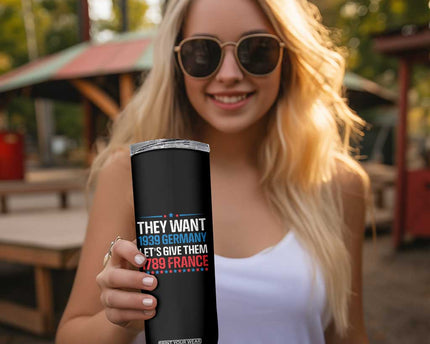 Funny They Want 1939 Germany Let's Give Them 1789 France Skinny Tumbler Political History