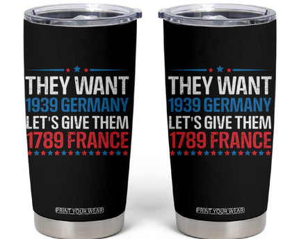 Funny They Want 1939 Germany Let's Give Them 1789 France Tumbler Cup Political History