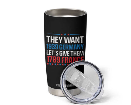 Funny They Want 1939 Germany Let's Give Them 1789 France Tumbler Cup Political History