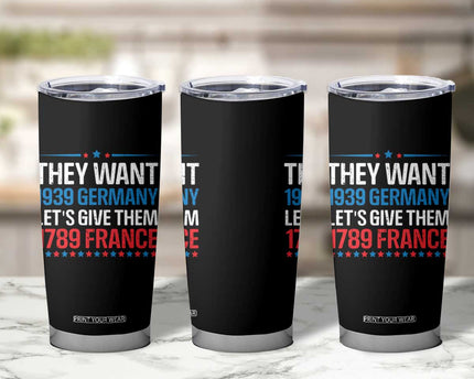 Funny They Want 1939 Germany Let's Give Them 1789 France Tumbler Cup Political History