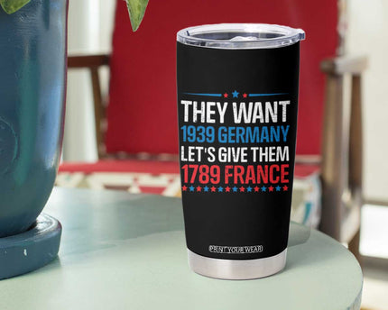 Funny They Want 1939 Germany Let's Give Them 1789 France Tumbler Cup Political History