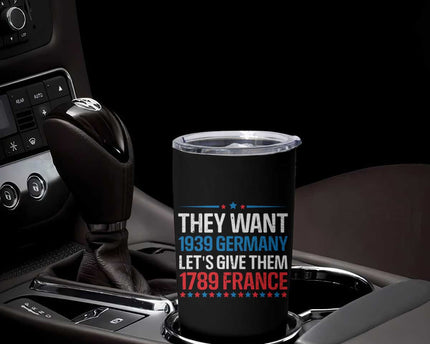 Funny They Want 1939 Germany Let's Give Them 1789 France Tumbler Cup Political History
