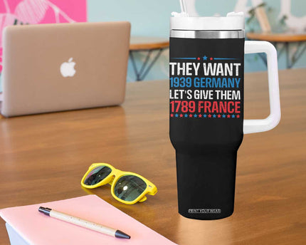 Funny They Want 1939 Germany Let's Give Them 1789 France Tumbler With Handle Political History