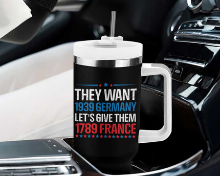 Funny They Want 1939 Germany Let's Give Them 1789 France Tumbler With Handle Political History