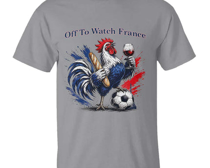 Funny French Rooster Soccer Fan T-Shirt Off To Watch France