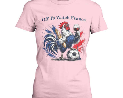 Funny French Rooster Soccer Fan T-Shirt For Women Off To Watch France