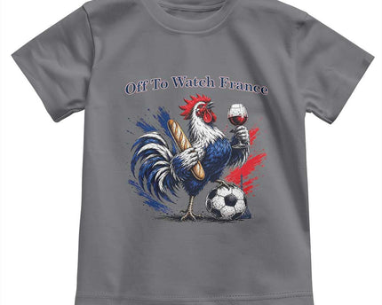 Funny French Rooster Soccer Fan Toddler T-Shirt Off To Watch France