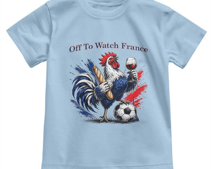 Funny French Rooster Soccer Fan Toddler T-Shirt Off To Watch France