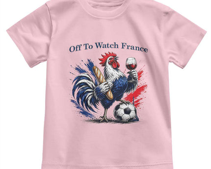 Funny French Rooster Soccer Fan Toddler T-Shirt Off To Watch France